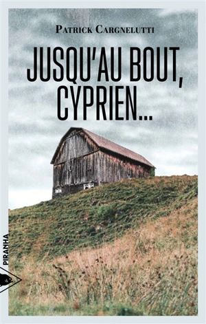 Jusqu'au bout, Cyprien... - Patrick Cargnelutti
