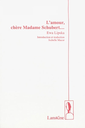 L'amour, chère Madame Schubert.... Milosc, droga pani Schubert... - Ewa Lipska