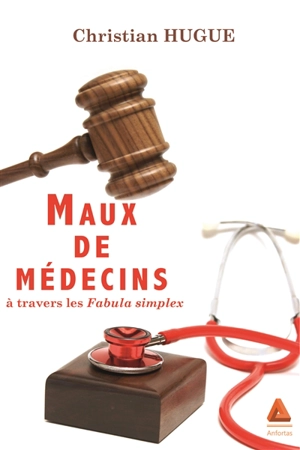 Maux de médecin : à travers les fabula simplex - Christian Hugue