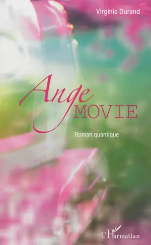 Ange Movie : roman quantique - Virginie Durand