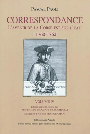 Correspondance. Vol. 4. L'avenir de la Corse est sur l'eau : 1760-1762 - Pasquale Paoli