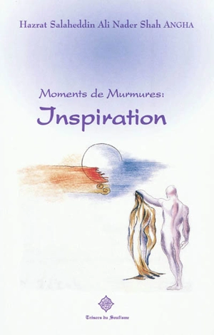 Moments de murmures : inspiration - Salaheddin Ali Nader Angha