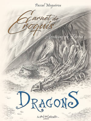 Carnet de croquis : archives de Féerie. Dragons - Pascal Moguérou