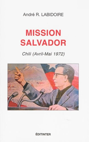 Mission Salvador : Chili (avril-mai 1972) - André Ratch Labidoire