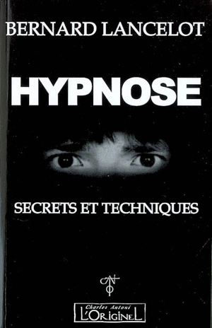 Hypnose : secrets et techniques - Bernard Lancelot