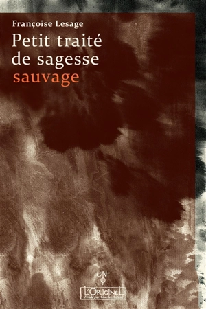 Petit traité de sagesse sauvage - Françoise Lesage