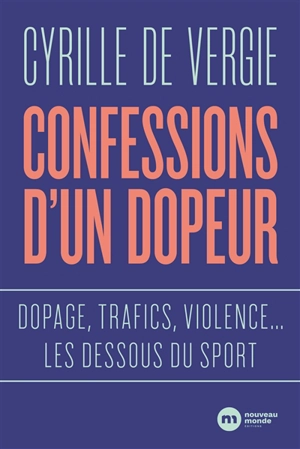 Confessions d'un dopeur : dopage, trafics, violence... les dessous du sport - Cyrille de Vergie