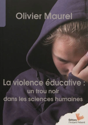 La violence éducative : un trou noir dans les sciences humaines - Olivier Maurel