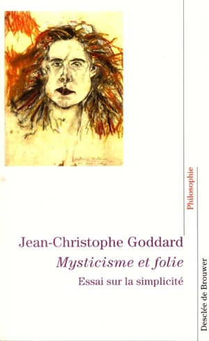 Mysticisme et folie : essai sur la simplicité - Jean-Christophe Goddard