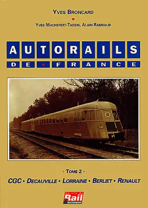 Autorails de France. Vol. 2. CGC, Decauville, Lorraine, Berliet, Renault - Yves Broncard