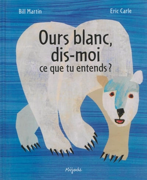 Ours blanc, dis-moi ce que tu entends ? - Bill Martin