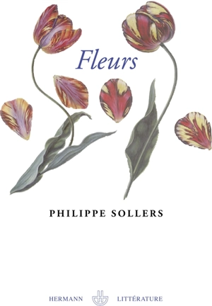 Fleurs : le grand roman de l'érotisme floral - Philippe Sollers
