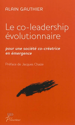 Le co-leadership évolutionnaire : pour une société co-créatrice en émergence - Alain Gauthier