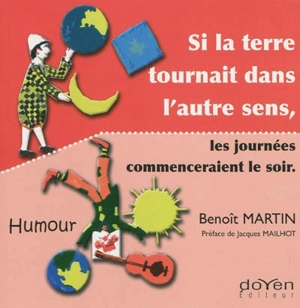 Si la Terre tournait dans l'autre sens, les journées commenceraient par le soir : humour - Benoît Martin