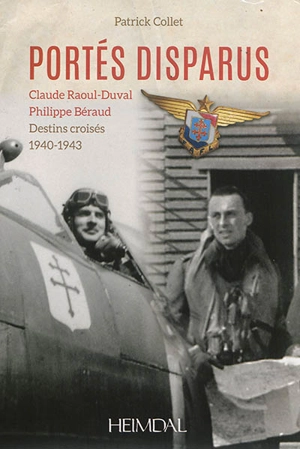 Portés disparus : Claude Raoul-Duval, Philippe Béraud : destins croisés, 1940-1943 - Patrick Collet