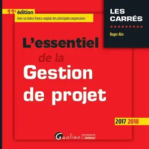 L'essentiel de la gestion de projet : 2017-2018 - Roger Aïm