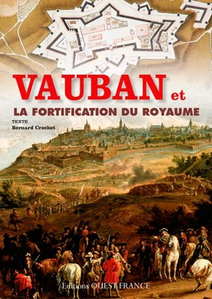 Vauban et la fortification du royaume - Bernard Crochet