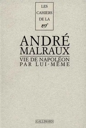 Vie de Napoléon par lui-même - André Malraux