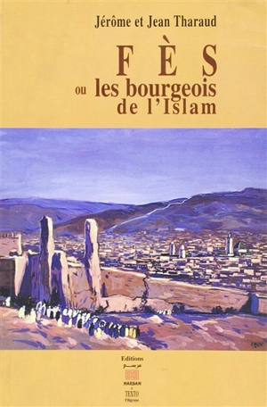 Fès ou Les bourgeois de l'islam - Jérôme Tharaud