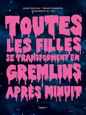 Toutes les filles se transforment en gremlins après minuit - Anaïs Delcroix