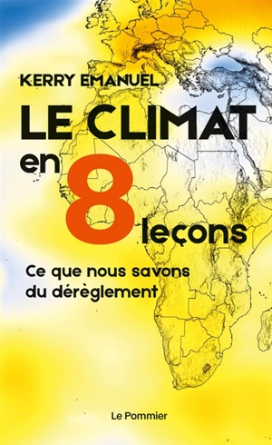 Le climat en 8 leçons : ce que nous savons du dérèglement - Kerry A. Emanuel