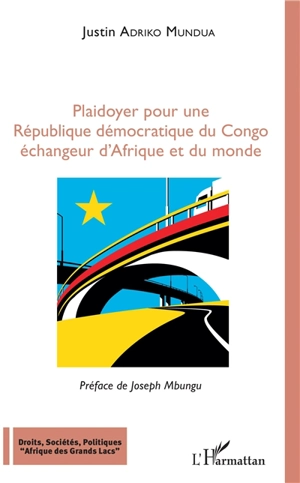 Plaidoyer pour une République démocratique du Congo échangeur d'Afrique et du monde - Justin Adriko Mundua