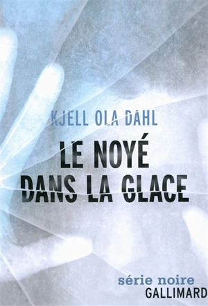 Le noyé dans la glace - Kjell Ola Dahl