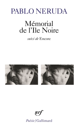 Mémorial de l'ile noire. Encore - Pablo Neruda