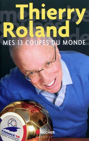 Mes 13 coupes du monde - Thierry Roland