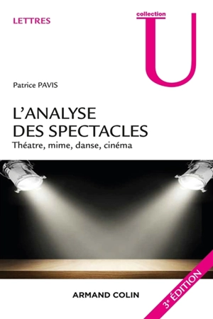 L'analyse des spectacles : théâtre, mime, danse, danse-théâtre, cinéma - Patrice Pavis