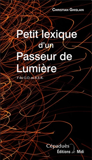 Petit lexique d'un passeur de lumière : F du GO au RER - Christian Ghislain