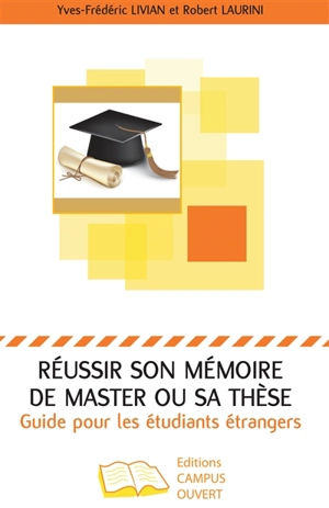 Réussir son mémoire de master ou sa thèse : guide pour les étudiants étrangers - Yves-Frédéric Livian