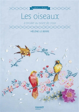 Les oiseaux : à broder au point de croix - Hélène Le Berre