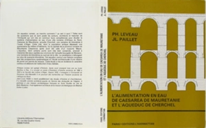 L'Alimentation en eau de Caesarea de Mauritanie et l'aqueduc de Cherchell - Philippe Leveau