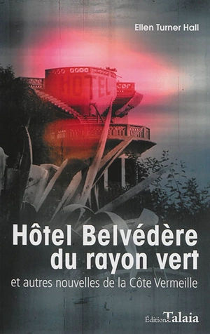 Hôtel Belvédère du rayon vert : et autres nouvelles de la Côte Vermeille - Ellen Turner Hall