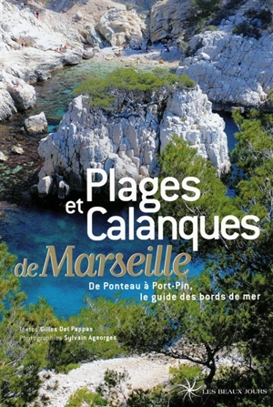 Plages et calanques de Marseille : de Ponteau à Port-Pin, le guide des bords de mer - Gilles Del Pappas