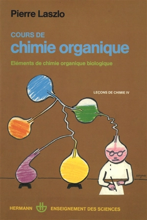 Cours de chimie organique. Vol. 4. Eléments de chimie organique biologique - Pierre Laszlo