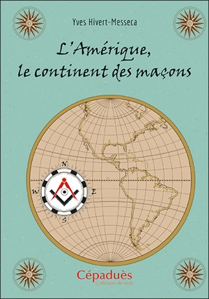 L'Amérique, le continent des maçons - Yves Hivert-Messeca