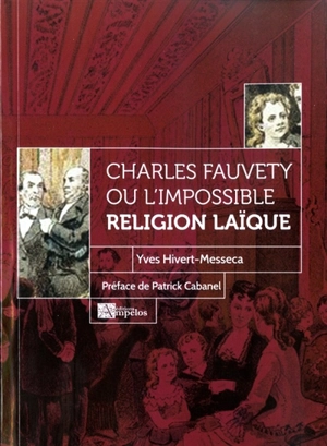 Charles Fauvety ou L'impossible religion laïque - Yves Hivert-Messeca