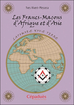 Les francs-maçons d'Afrique et d'Asie : latomorae novae terrae - Yves Hivert-Messeca