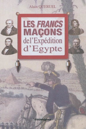 Les francs-maçons de l'expédition d'Egypte : 1798 - Alain Quéruel