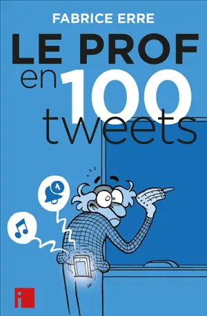Le prof en 100 tweets - Fabrice Erre