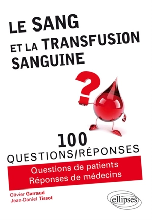 Le sang et la transfusion sanguine : 100 questions-réponses : questions de patients, réponses de médecins - Olivier Garraud