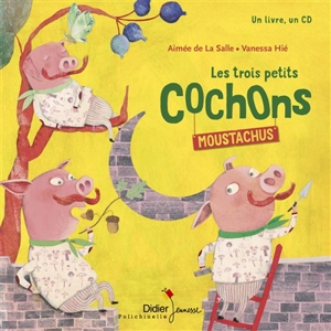 Les trois petits cochons moustachus - Aimée de La Salle