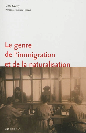 Le genre de l'immigration et de la naturalisation : l'exemple de Marseille (1918-1940) - Linda Guerry