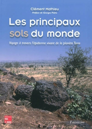 Les principaux sols du monde : voyage à travers l'épiderme vivant de la planète Terre - Clément Mathieu