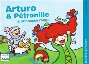 Arturo. Arturo et Pétronille la princesse rouge ! - Camille André