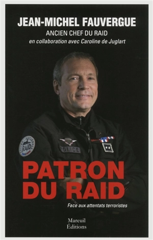 Patron du Raid : face aux attentats terroristes - Jean-Michel Fauvergue