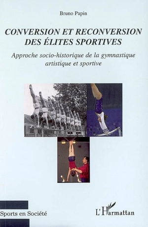 Conversion et reconversion des élites sportives : approche socio-historique de la gymnastique artistique et sportive - Bruno Papin