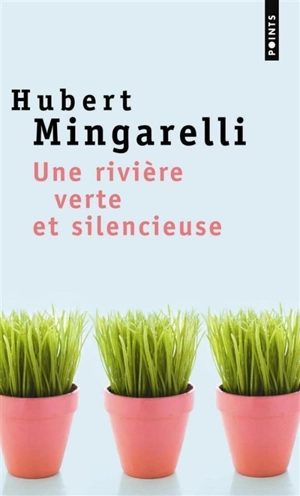 Une rivière verte et silencieuse - Hubert Mingarelli